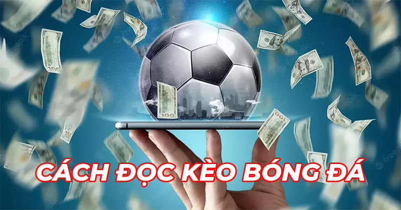 Kèo chấp - Kinh nghiệm cược chấp bóng đá hiệu quả thắng lớn dễ dàng