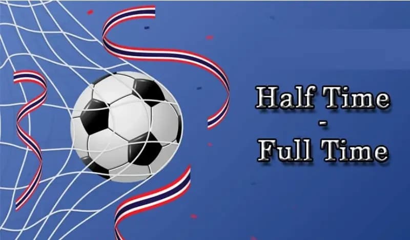 Kèo half time full time - Cách nhận diện đội đang chiếm lợi thế