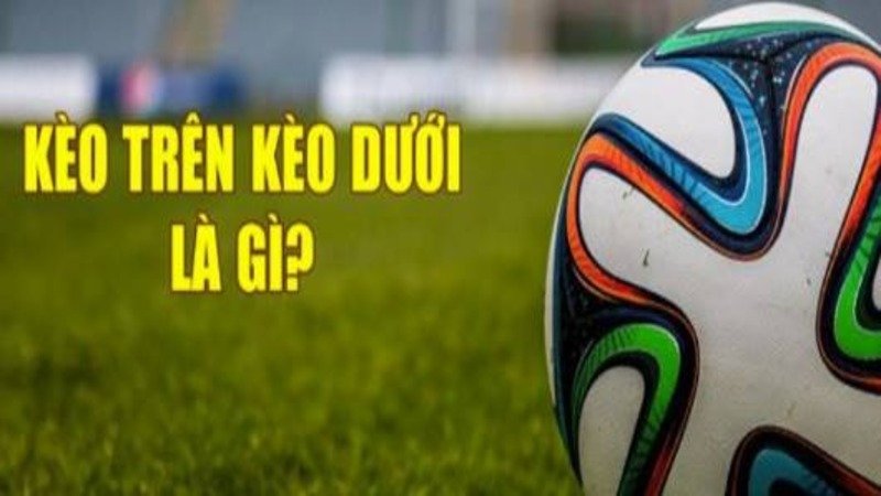 kèo trên kèo dưới - Phương pháp chơi để đạt tỷ lệ thắng cao