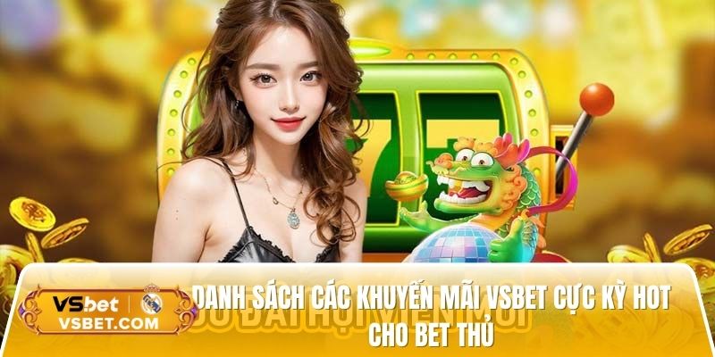 Danh sách các khuyến mãi Vsbet cực kỳ hot cho bet thủ