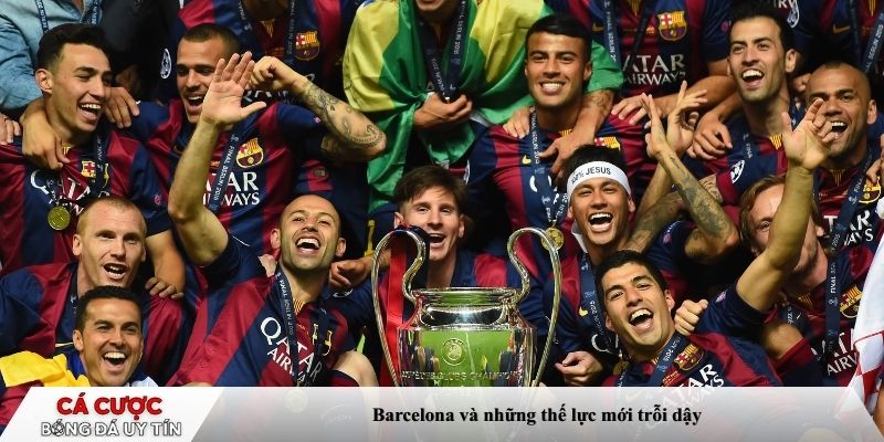 Barcelona và những thế lực mới trỗi dậy
