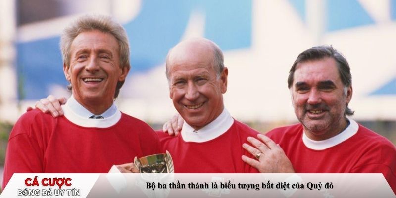 Bộ ba thần thánh là biểu tượng bất diệt của Quỷ đỏ