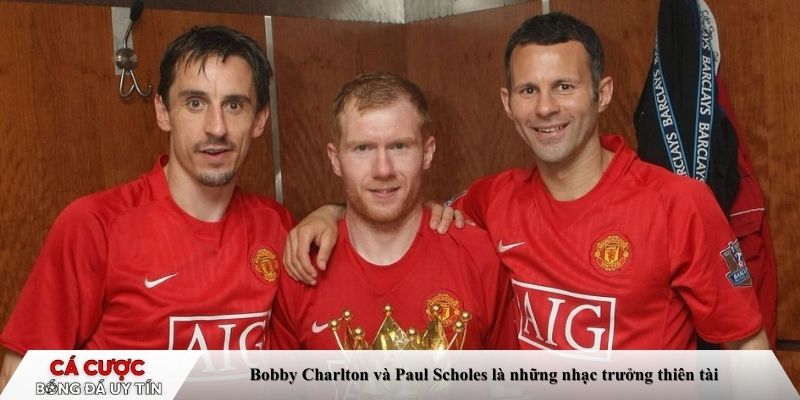 Bobby Charlton và Paul Scholes là những nhạc trưởng thiên tài