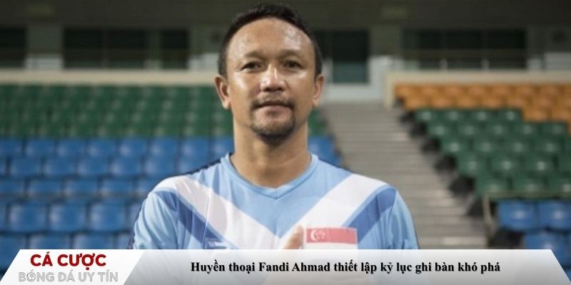 Huyền thoại Fandi Ahmad thiết lập kỷ lục ghi bàn khó phá