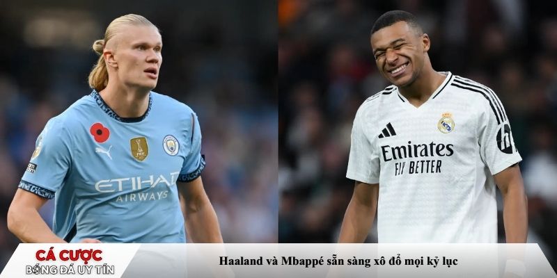 Haaland và Mbappé sẵn sàng xô đổ mọi kỷ lục