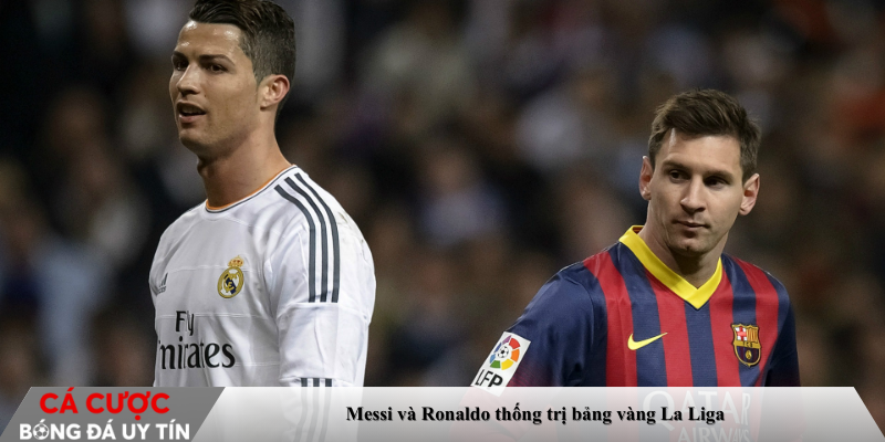 Messi và Ronaldo thống trị bảng vàng La Liga