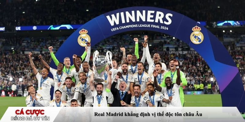 Real Madrid khẳng định vị thế độc tôn châu Âu