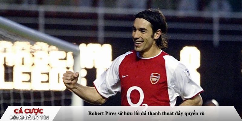Robert Pires sở hữu lối đá thanh thoát đầy quyến rũ