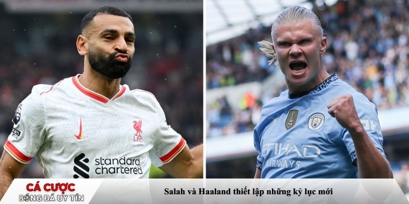 Salah và Haaland thiết lập những kỷ lục mới