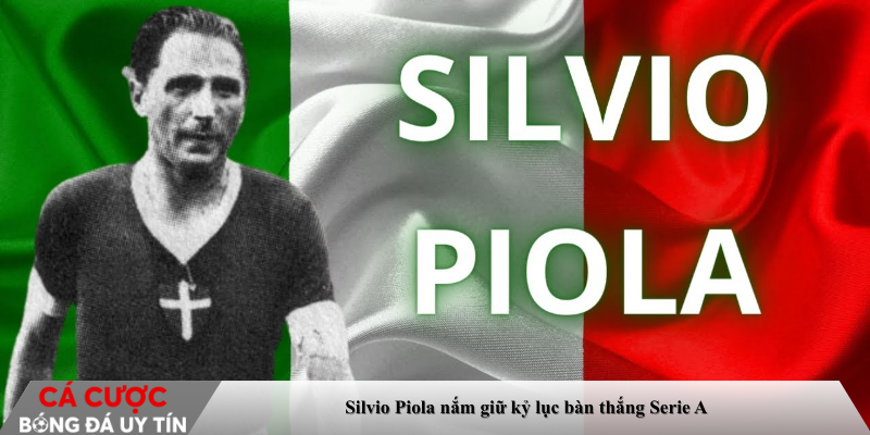 Silvio Piola nắm giữ kỷ lục bàn thắng Serie A