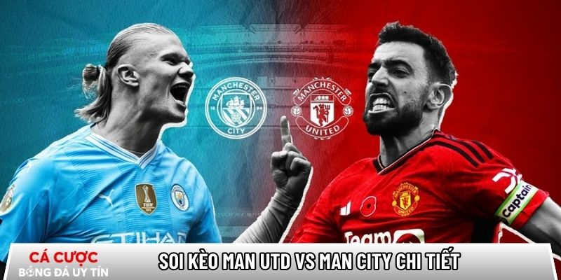 Soi kèo Man Utd vs Man City chi tiết