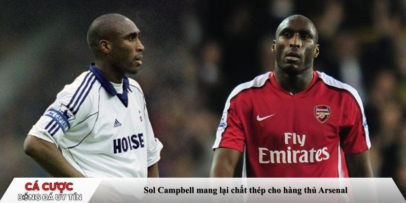 Sol Campbell mang lại chất thép cho hàng thủ Arsenal